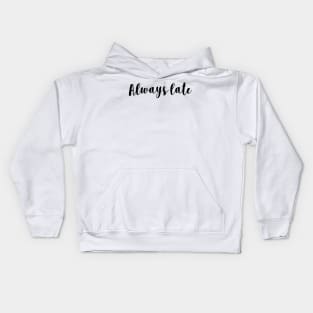 Always late t shirt Kids Hoodie